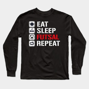 Eat Sleep Futsal Repeat Long Sleeve T-Shirt